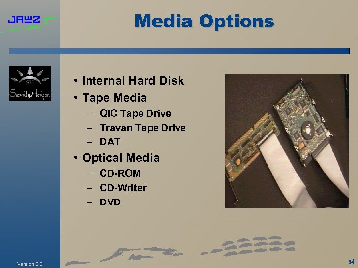 Media Options • Internal Hard Disk • Tape Media – QIC Tape Drive –