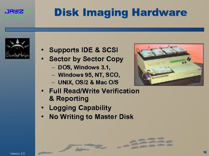 Disk Imaging Hardware • Supports IDE & SCSI • Sector by Sector Copy –