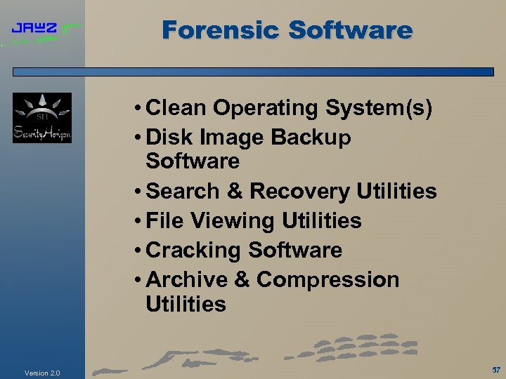 Forensic Software • Clean Operating System(s) • Disk Image Backup Software • Search &