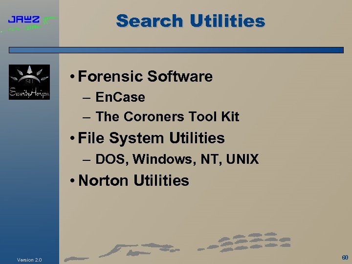 Search Utilities • Forensic Software – En. Case – The Coroners Tool Kit •