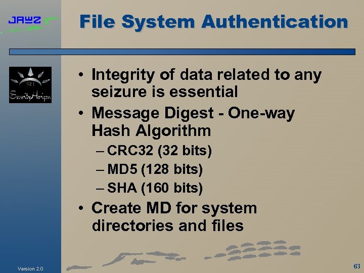 File System Authentication • Integrity of data related to any seizure is essential •