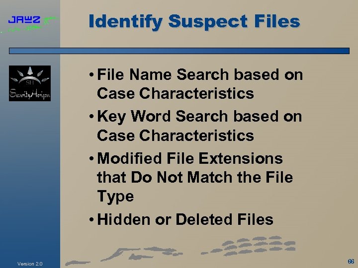 Identify Suspect Files • File Name Search based on Case Characteristics • Key Word