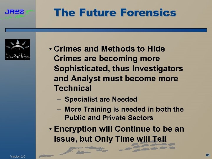 The Future Forensics • Crimes and Methods to Hide Crimes are becoming more Sophisticated,