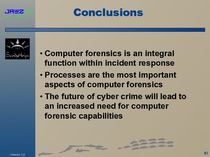 Conclusions • Computer forensics is an integral function within incident response • Processes are