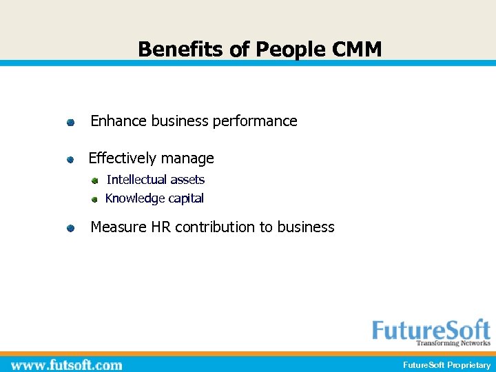 Benefits of People CMM Enhance business performance Effectively manage Intellectual assets Knowledge capital Measure