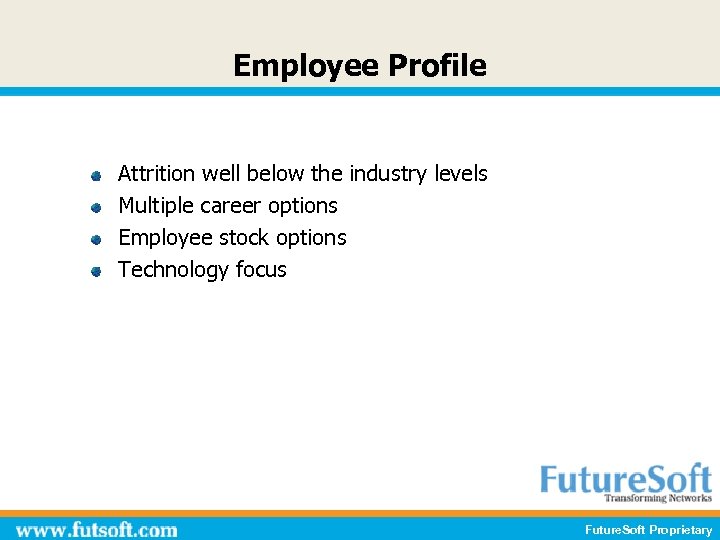 Employee Profile Attrition well below the industry levels Multiple career options Employee stock options