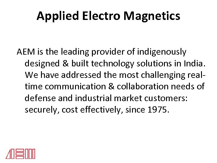 Applied Electro Magnetics AEM is the leading provider of indigenously designed & built technology