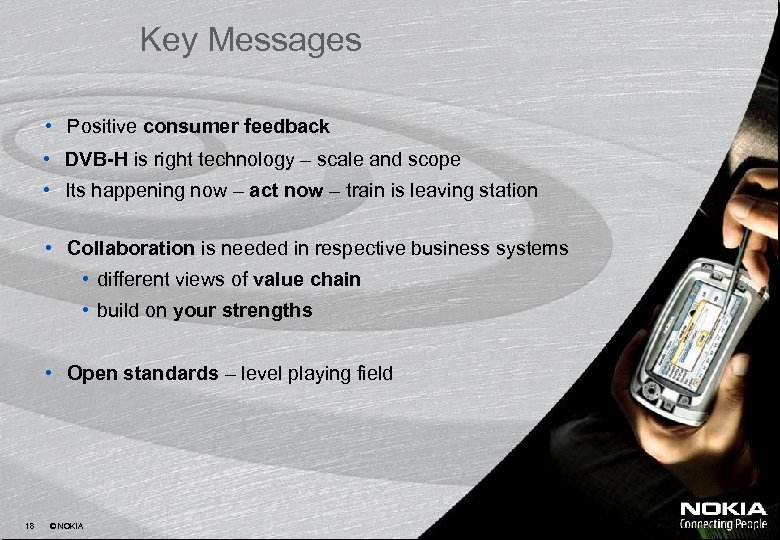Key Messages • Positive consumer feedback • DVB-H is right technology – scale and