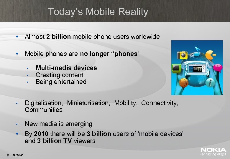 Today’s Mobile Reality • Almost 2 billion mobile phone users worldwide • Mobile phones
