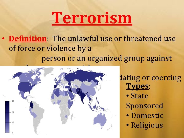 Terrorism • Definition: The unlawful use or threatened use of force or violence by