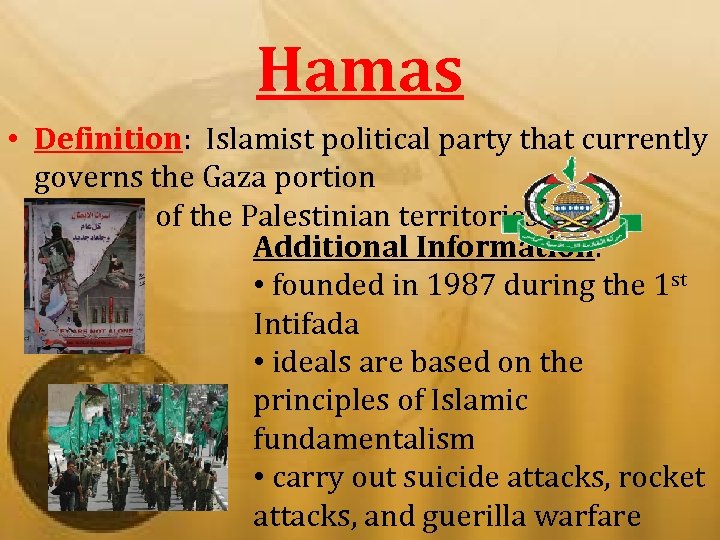 Hamas • Definition: Islamist political party that currently governs the Gaza portion of the