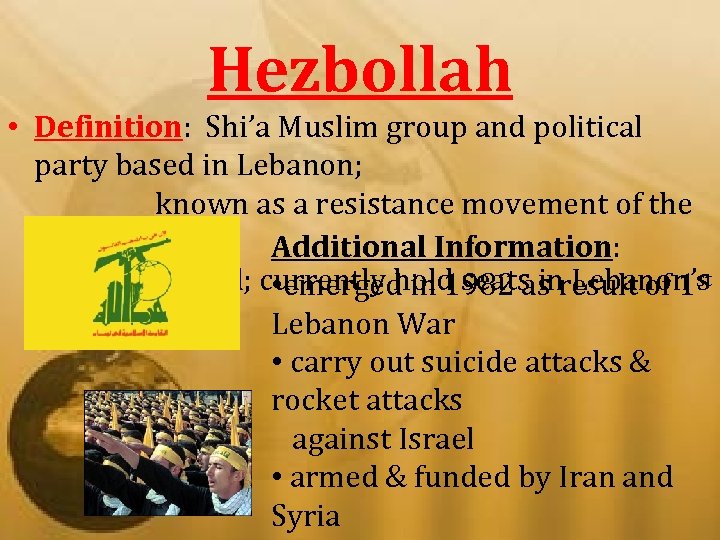 Hezbollah • Definition: Shi’a Muslim group and political party based in Lebanon; known as