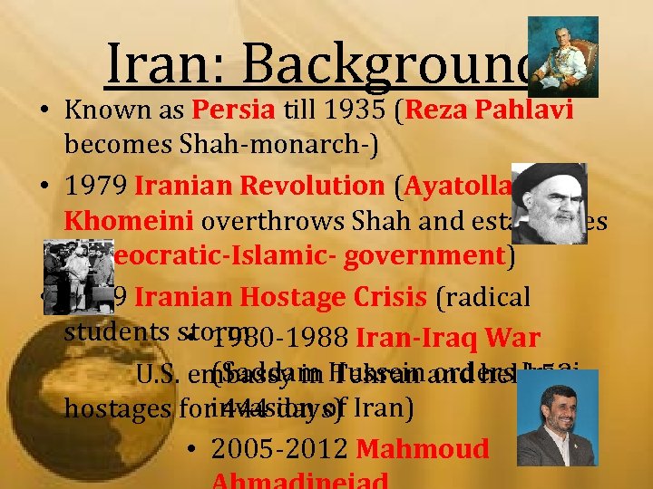 Iran: Background • Known as Persia till 1935 (Reza Pahlavi becomes Shah-monarch-) • 1979