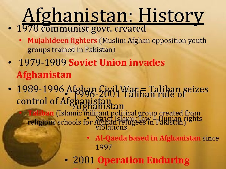 Afghanistan: History • 1978 communist govt. created • Mujahideen fighters (Muslim Afghan opposition youth