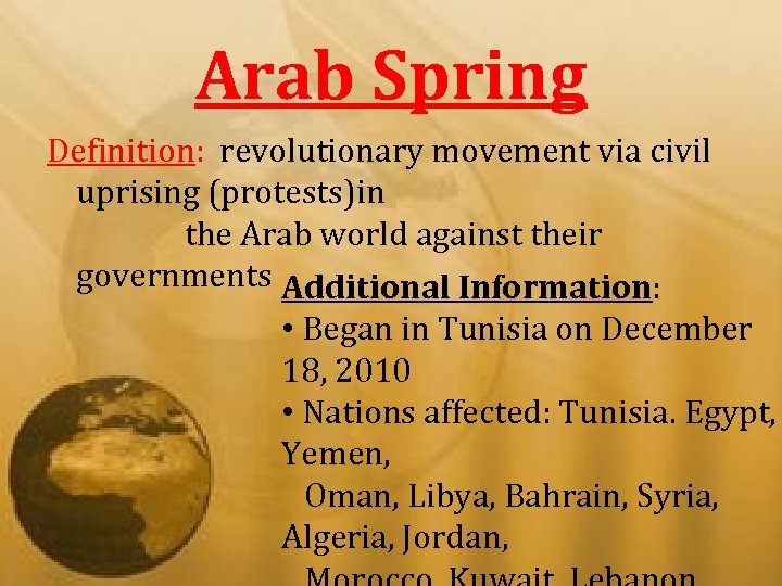 Arab Spring Definition: revolutionary movement via civil uprising (protests)in the Arab world against their