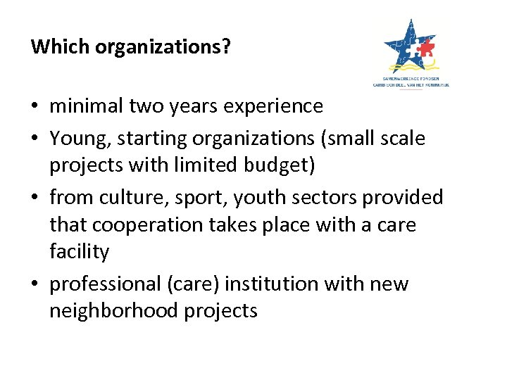 Which organizations? • minimal two years experience • Young, starting organizations (small scale projects