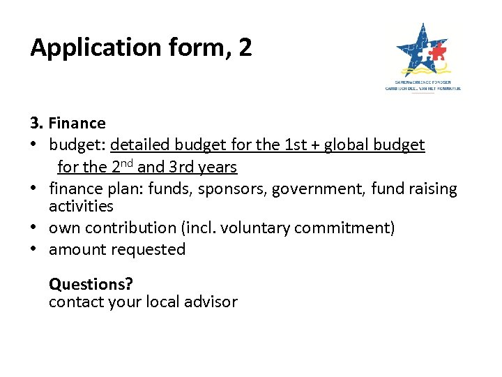 Application form, 2 3. Finance • budget: detailed budget for the 1 st +
