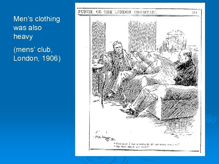 Men’s clothing was also heavy (mens’ club, London, 1906) 