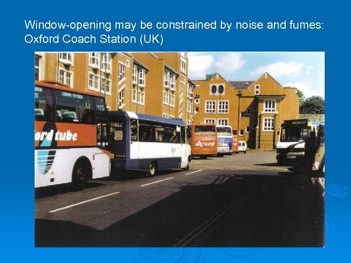 Window-opening may be constrained by noise and fumes: Oxford Coach Station (UK) 