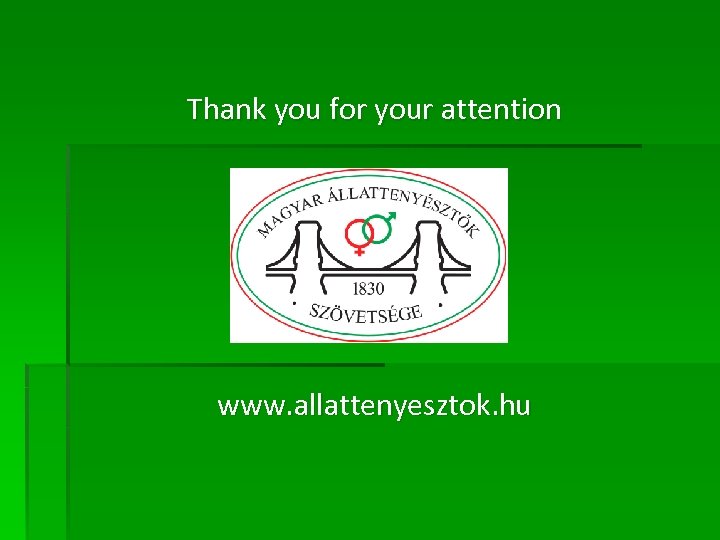 Thank you for your attention www. allattenyesztok. hu 