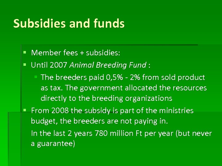 Subsidies and funds § Member fees + subsidies: § Until 2007 Animal Breeding Fund