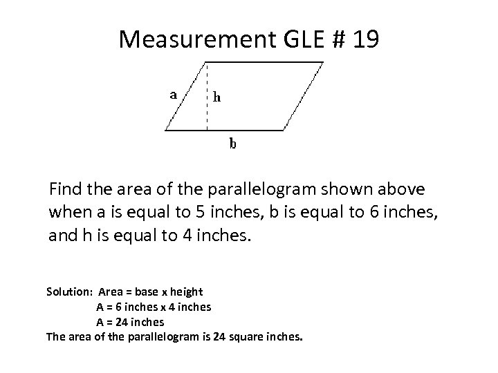 Measurement GLE # 19 Find the area of the parallelogram shown above when a