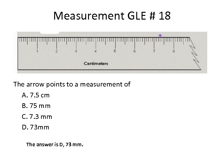 Measurement GLE # 18 The arrow points to a measurement of A. 7. 5