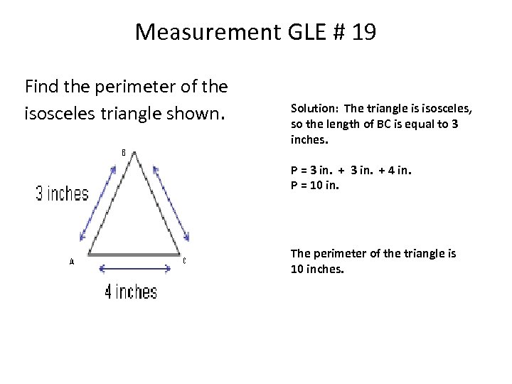 Measurement GLE # 19 Find the perimeter of the isosceles triangle shown. Solution: The