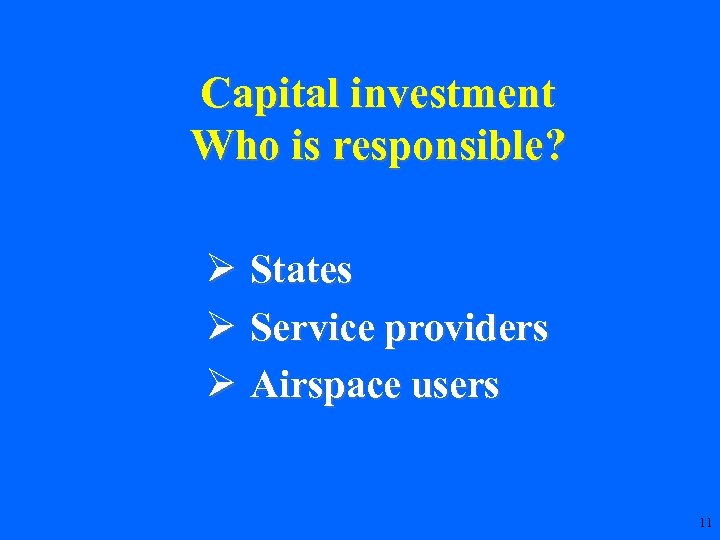 Capital investment Who is responsible? Ø States Ø Service providers Ø Airspace users 11