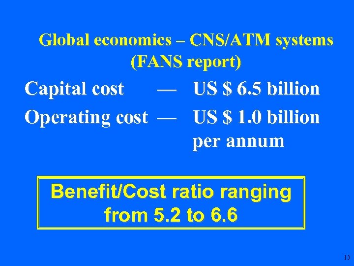 Global economics – CNS/ATM systems (FANS report) Capital cost — US $ 6. 5