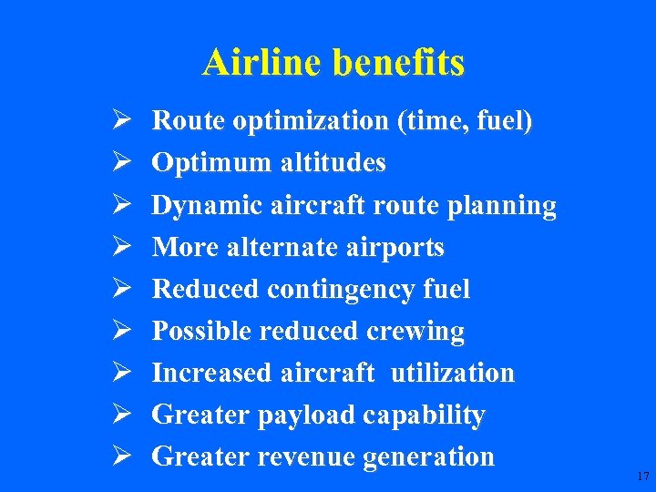 Airline benefits Ø Ø Ø Ø Ø Route optimization (time, fuel) Optimum altitudes Dynamic