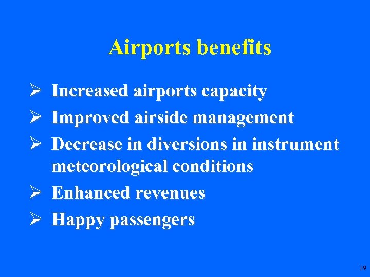 Airports benefits Ø Increased airports capacity Ø Improved airside management Ø Decrease in diversions