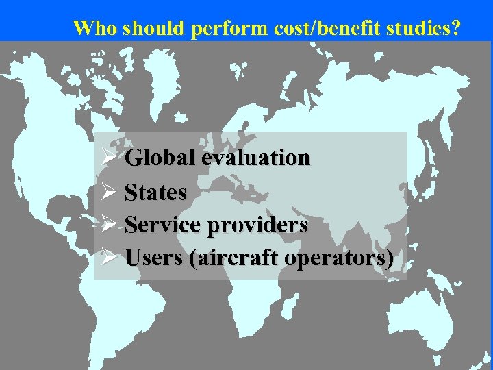 Who should perform cost/benefit studies? Ø Global evaluation Ø States Ø Service providers Ø