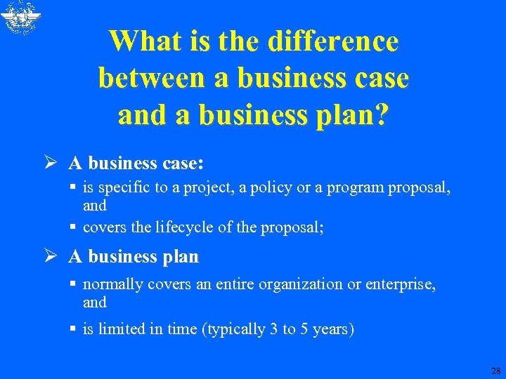 What is the difference between a business case and a business plan? Ø A
