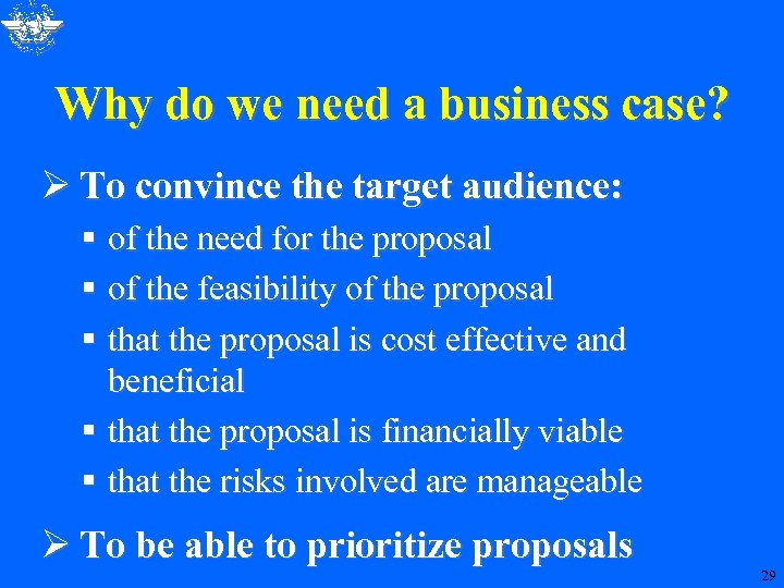 Why do we need a business case? Ø To convince the target audience: §