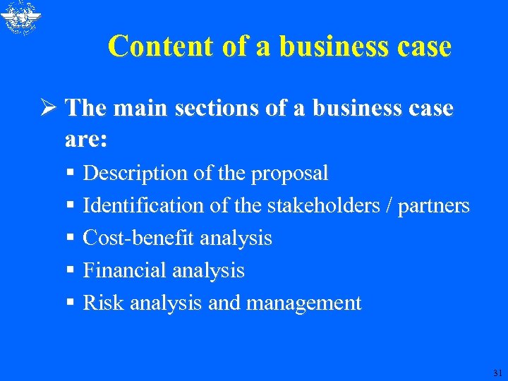 Content of a business case Ø The main sections of a business case are: