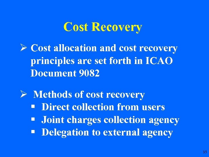 Cost Recovery Ø Cost allocation and cost recovery principles are set forth in ICAO