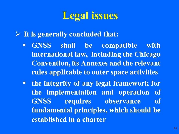 Legal issues Ø It is generally concluded that: § GNSS shall be compatible with