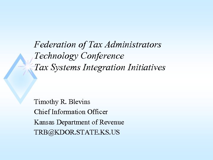 Federation of Tax Administrators Technology Conference Tax Systems Integration Initiatives Timothy R. Blevins Chief