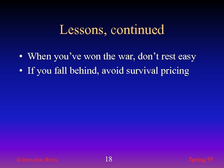 Lessons, continued • When you’ve won the war, don’t rest easy • If you