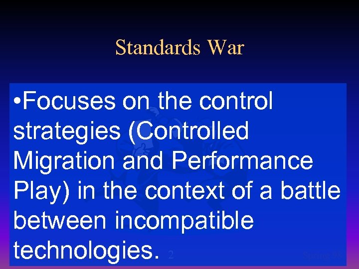 Standards War • Focuses on the control strategies (Controlled Migration and Performance Play) in