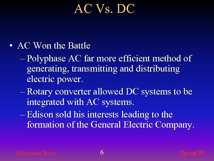 AC Vs. DC • AC Won the Battle – Polyphase AC far more efficient