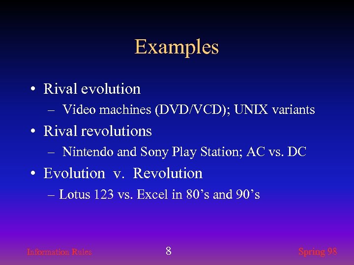 Examples • Rival evolution – Video machines (DVD/VCD); UNIX variants • Rival revolutions –