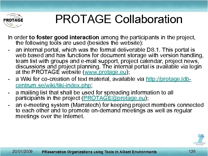 PROTAGE Collaboration In order to foster good interaction among the participants in the project,