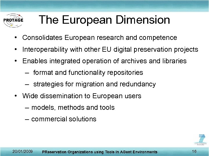 The European Dimension • Consolidates European research and competence • Interoperability with other EU