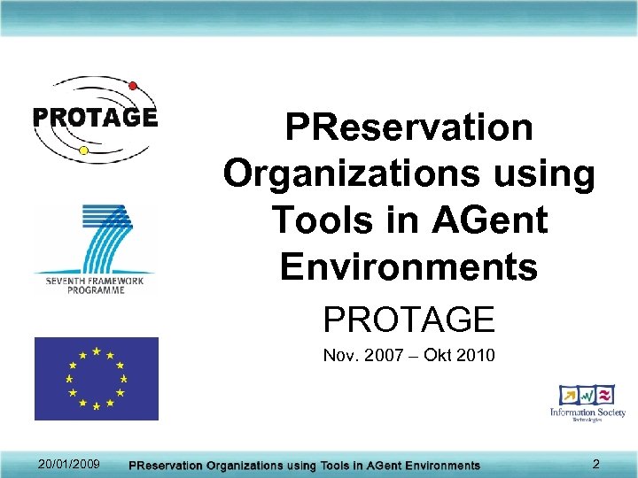 PReservation Organizations using Tools in AGent Environments PROTAGE Nov. 2007 – Okt 2010 20/01/2009