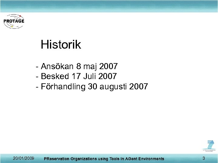 Historik - Ansökan 8 maj 2007 - Besked 17 Juli 2007 - Förhandling 30