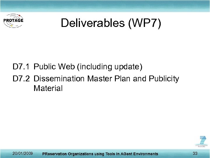 Deliverables (WP 7) D 7. 1 Public Web (including update) D 7. 2 Dissemination