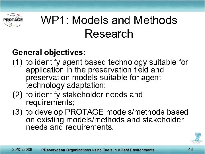 WP 1: Models and Methods Research General objectives: (1) to identify agent based technology