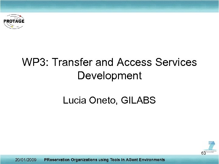 WP 3: Transfer and Access Services Development Lucia Oneto, GILABS 63 20/01/2009 